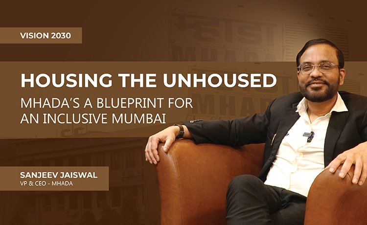HOUSING THE UNHOUSED - MHADA’S BLUEPRINT FOR AN INCLUSIVE MUMBAI