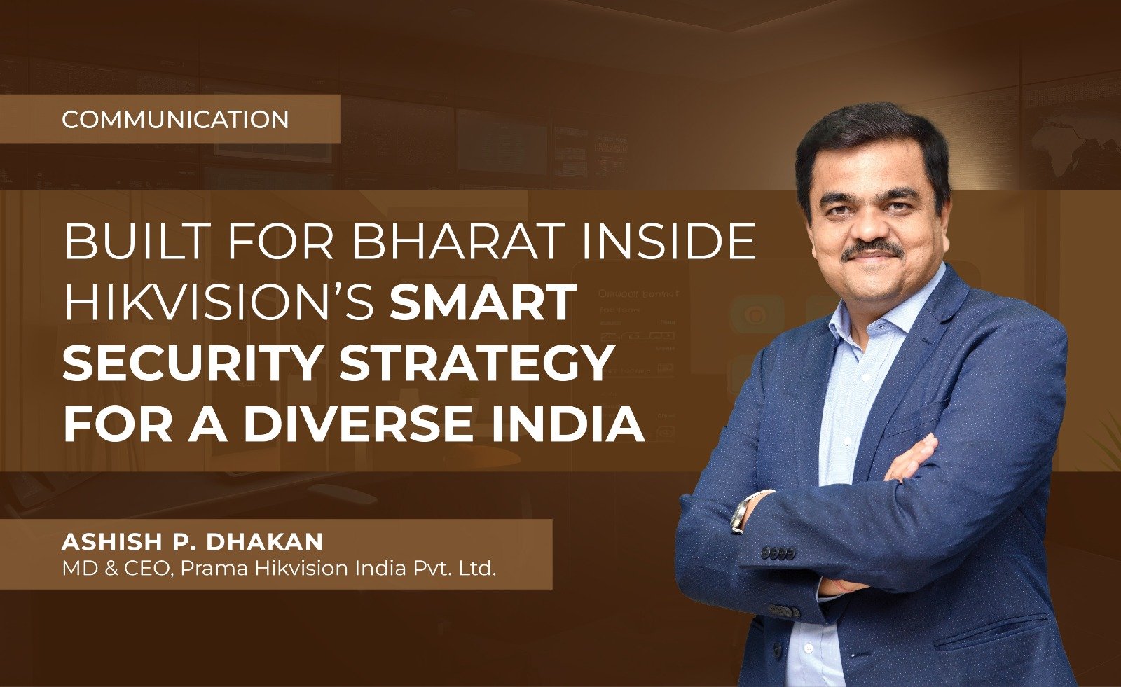 BUILT FOR BHARAT INSIDE HIKVISION’S SMART SECURITY STRATEGY FOR A DIVERSE INDIA