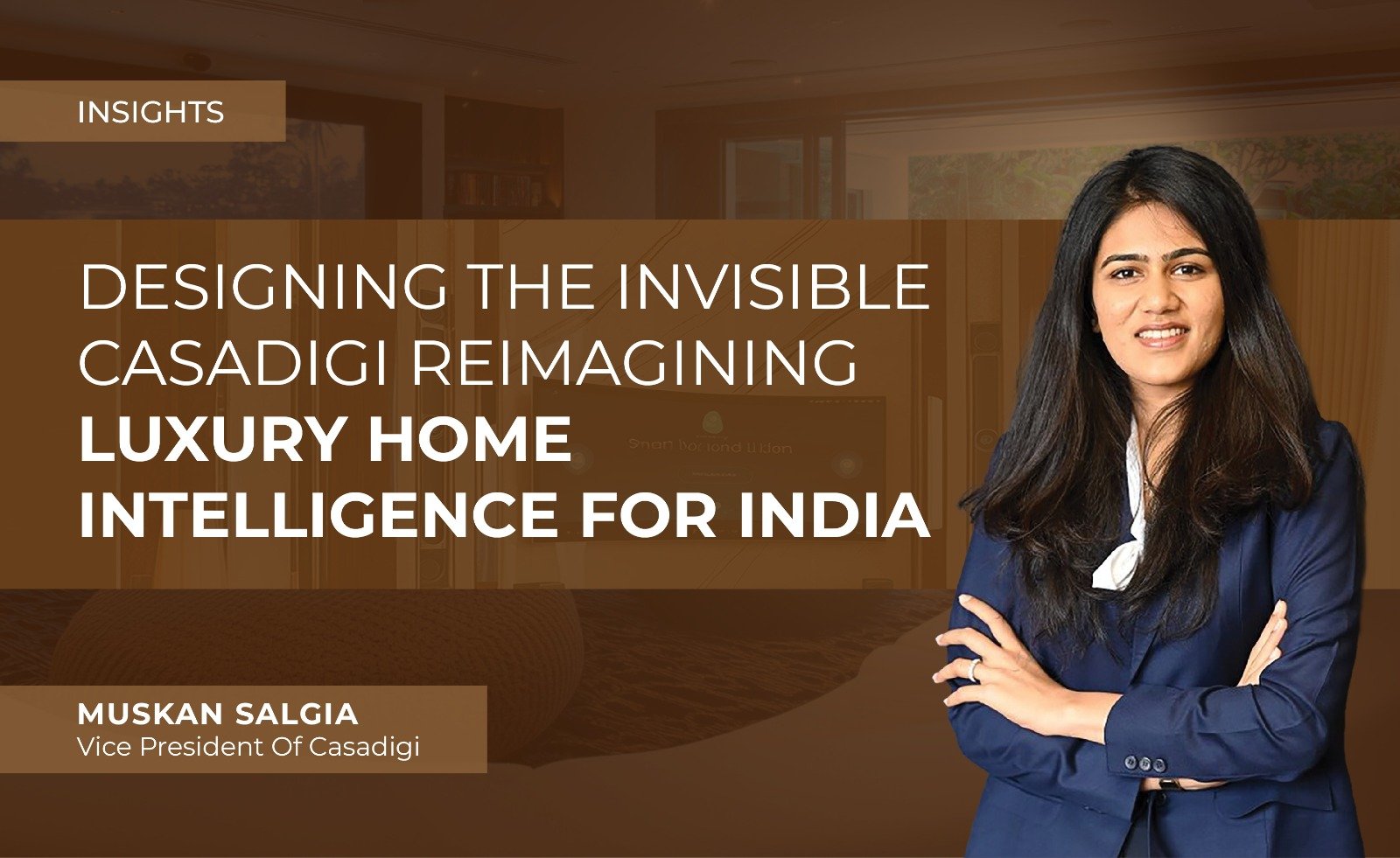 DESIGNING THE INVISIBLE CASADIGI REIMAGINING LUXURY HOME INTELLIGENCE FOR INDIA